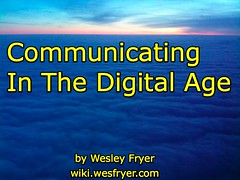 Communicating In The Digital Age by Wesley Fryer, on Flickr