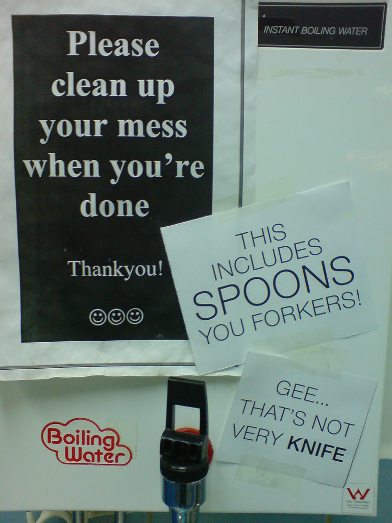 Please clean up your mess when you're done Thankyou! This includes SPOONS you forkers! Gee...that's not very knife.