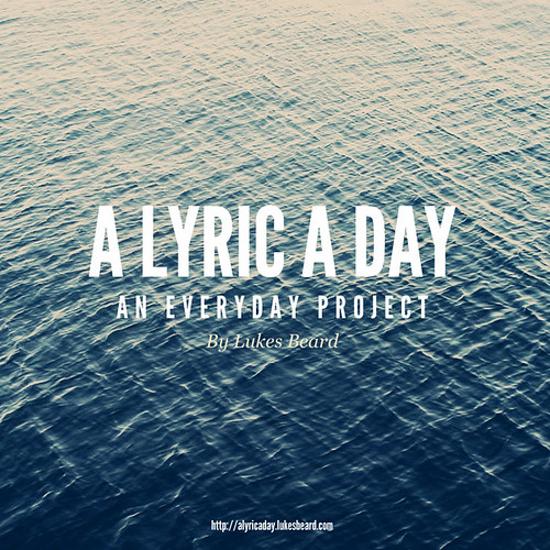 A Lyric a Day Project by Lukes Beard.