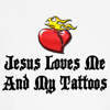 Jesus Loves Me And My Tattoos