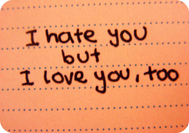 I hate you but I love you, too. Explains my older love-hate relationship.