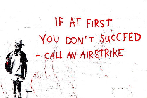 If At First You Don't Succeed, Call An Airstrike