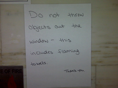 Do not throw objects out the window - this includes flaming towels.  Thank you.