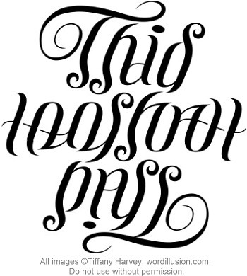 A custom ambigram of the phrase "This Too Shall Pass", created for a tattoo 