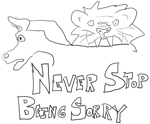never stop being sorry