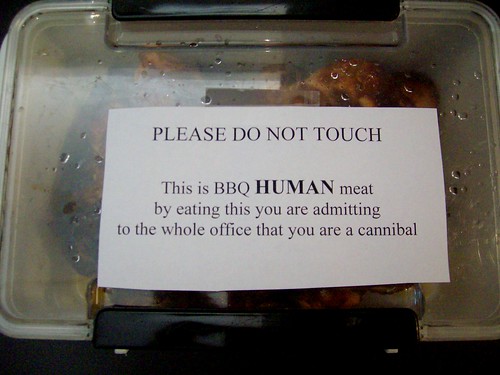 PLEASE DO NOT TOUCH This is BBQ HUMAN meat and by eating this you are admitting to the office that you are a cannibal