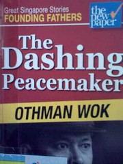 The dashing peacemaker : Othman Wok / [research and writing, Faith Teo, Dominic Ying ; editor, Leong Ching].