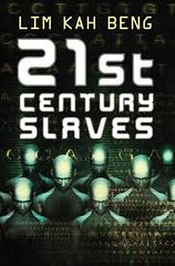 21st century slaves _ Lim Kah Beng
