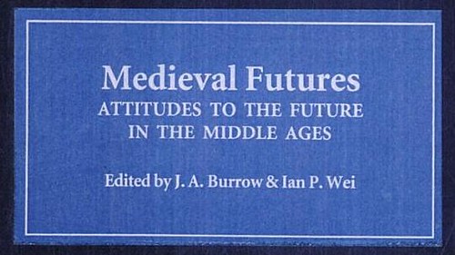 Medieval futures: attitudes to the ... - Google Books