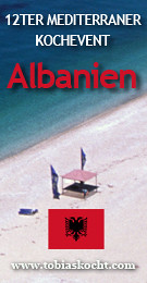 12ter mediterraner Kochevent - Albanien - tobias kocht! - 10.09.2010-10.10.2010