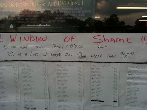 !!WINDOW OF SHAME!! — Do you make your family/friends proud — This is a list of people that OWE more than $50.00