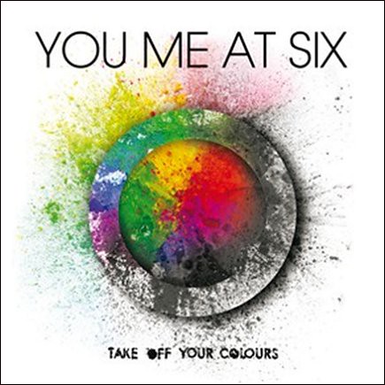 You Me At Six Take Off Your Colours. Take Off Your Colours Deluxe