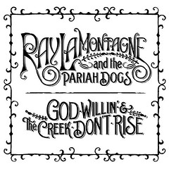 ray lamontagne and the pariah dog god willin and the creek don't rise