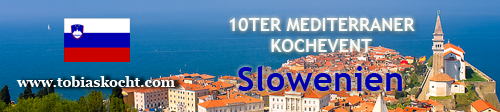 10ter mediterraner Kochevent - Slowenien - tobias kocht! - 10.07.2010-10.08.2010