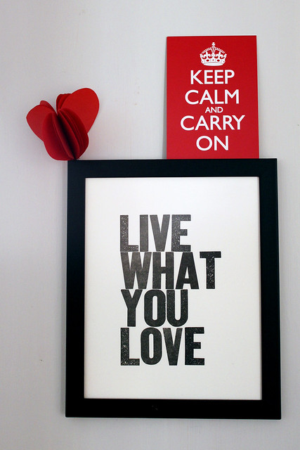 LIVE WHAT YOU LOVE + KEEP CALM AND CARRY ON
