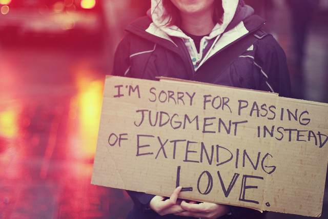 I'm sorry for passing judgement instead of extending love.
