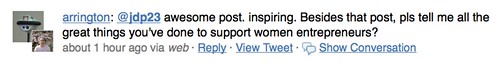 arrington: awesome post. inspiring. Besides that post, pls tell me all the great things you've done to support women entrepreneurs?