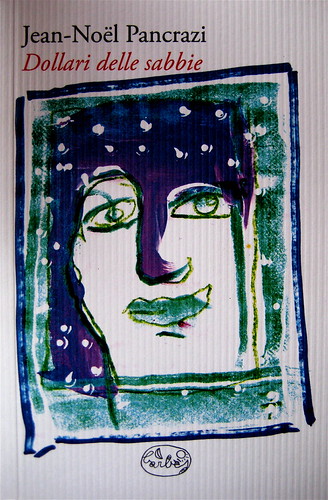 Jean-Nöel Pancrazi, Dollari delle sabbie, Barbès 2009; alla cop.: ill. col. di Roberto Mastai (part.), 1