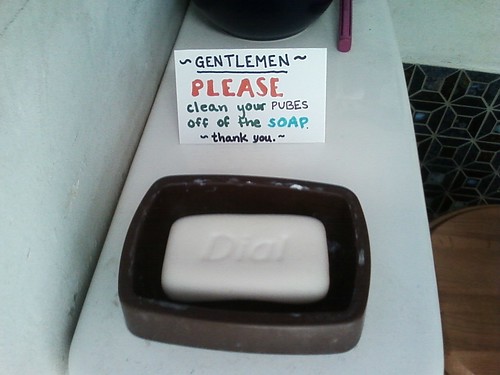 GENTLEMEN PLEASE clean your PUBES off of the SOAP. ~thank you~