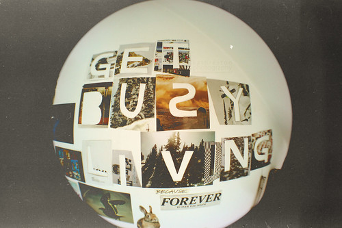 Get Busy Living Forever Is Over Too Soon